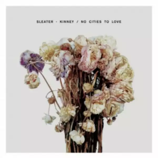 No Cities to Love BY Sleater-Kinney